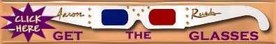 Click here to but these very inexpensive 3D glasses, autographed by the artist, Aaron Rush.
