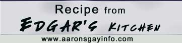 Recipe from Edgar's Gay Kitchen
